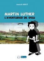 Martin Luther, laventurier de Dieu 