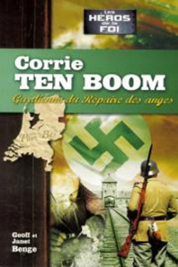 Les hros de la foi: Corrie Ten Boom, gardienne du Repaire des Anges
